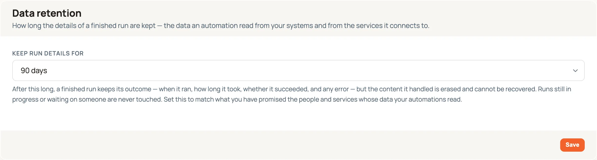 The Data retention panel on Settings → General. A heading reads "Data retention" above the line "How long the details of a finished run are kept — the data an automation read from your systems and from the services it connects to." Below, a "Keep run details for" dropdown is set to 90 days, followed by an explanatory paragraph and a Save button.